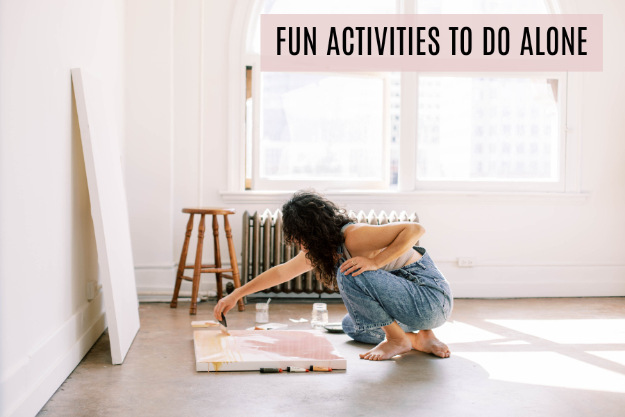 FUN ACTIVITIES TO DO ALONE