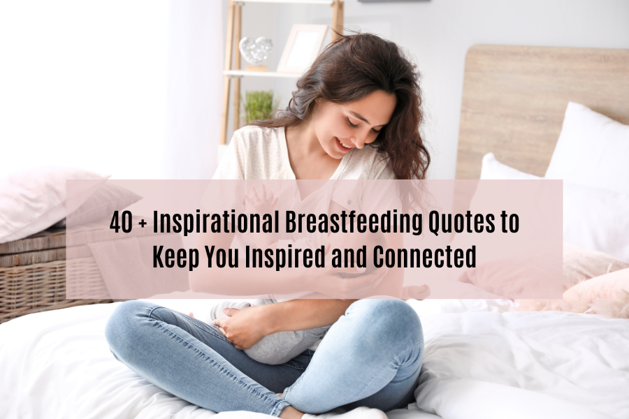 40+Inspirational Breastfeeding Quotes to Keep You Inspired and Connected